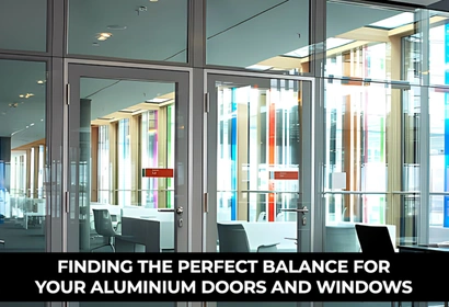 Finding the Perfect Balance for Your Aluminium Doors and Windows