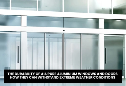 The Durability of Aluminium Windows and Doors: How They Can Withstand Extreme Weather Conditions