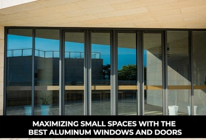 Maximizing Small Spaces with the Best Aluminum Windows and Doors