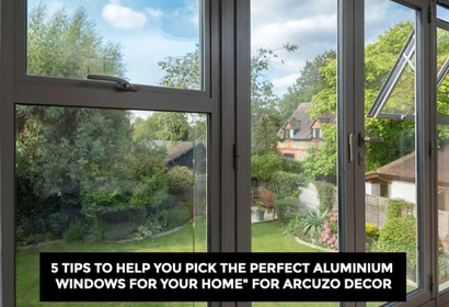 Tips to Help You Pick the Perfect Aluminium Windows for Your Home